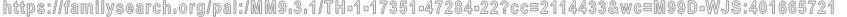 https://familysearch.org/pal:/MM9.3.1/TH-1-17351-47284-22?cc=2114433&wc=M99D-WJS:401665721